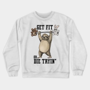 Get Fit Or Die Trying: Tranquil Training: Slothful Workout Motivation Crewneck Sweatshirt